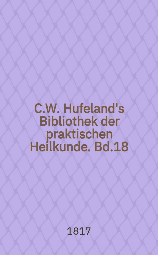 C.W. Hufeland's Bibliothek der praktischen Heilkunde. Bd.18(38), St.8