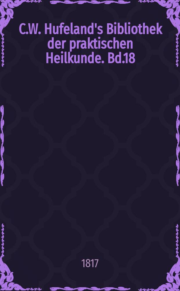 C.W. Hufeland's Bibliothek der praktischen Heilkunde. Bd.18(38), St.10
