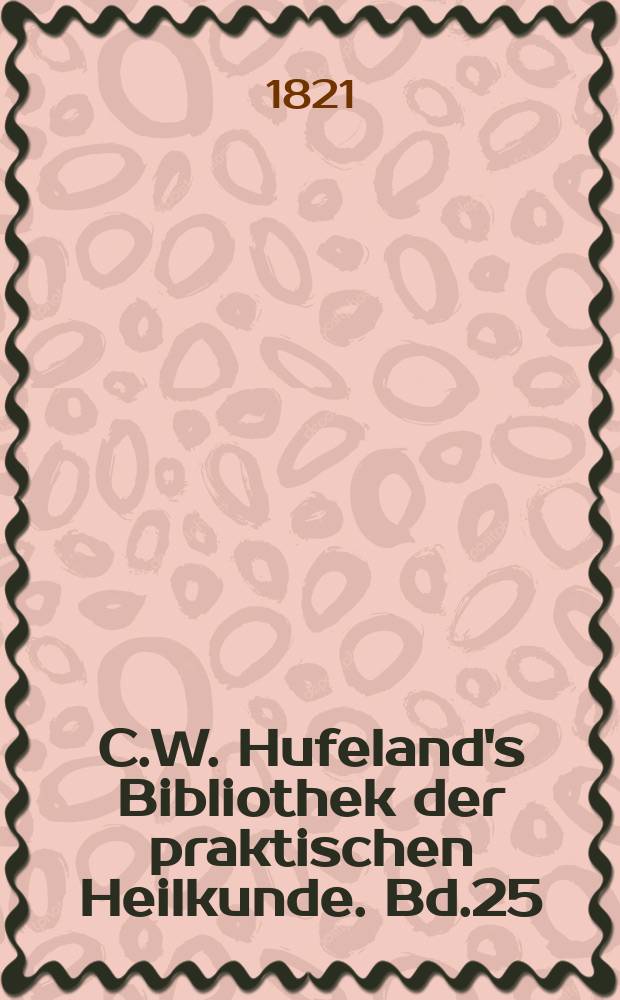 C.W. Hufeland's Bibliothek der praktischen Heilkunde. Bd.25(45), №6