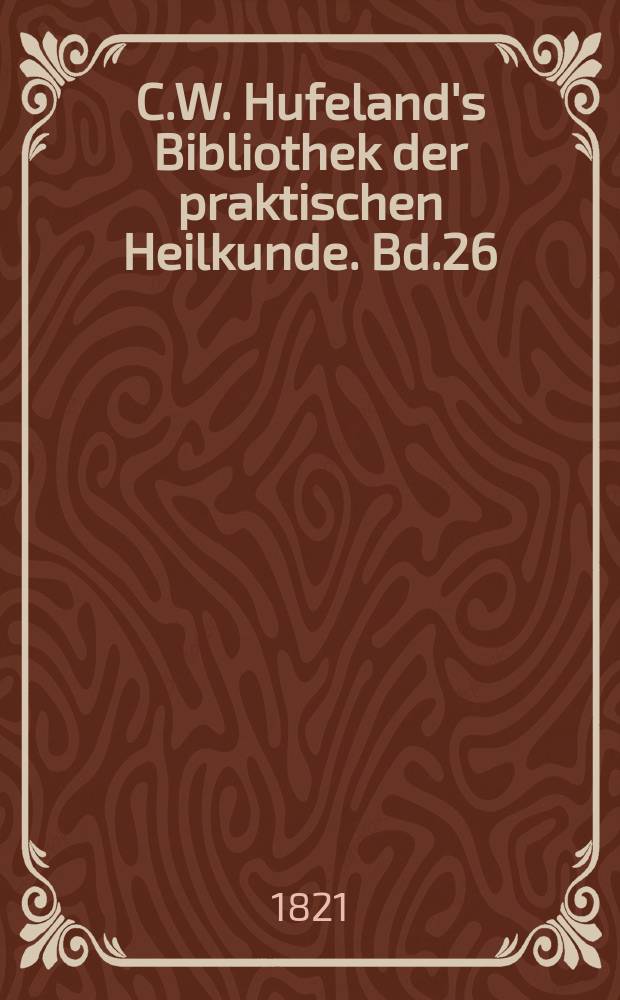 C.W. Hufeland's Bibliothek der praktischen Heilkunde. Bd.26(46), №4