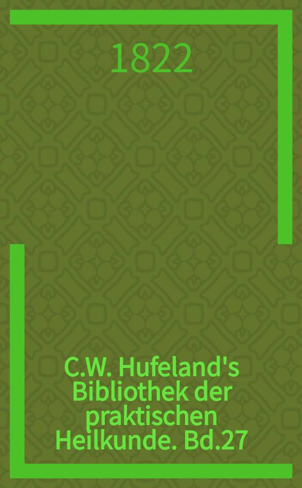 C.W. Hufeland's Bibliothek der praktischen Heilkunde. Bd.27(47), №1