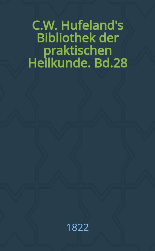 C.W. Hufeland's Bibliothek der praktischen Heilkunde. Bd.28(48), №5/6