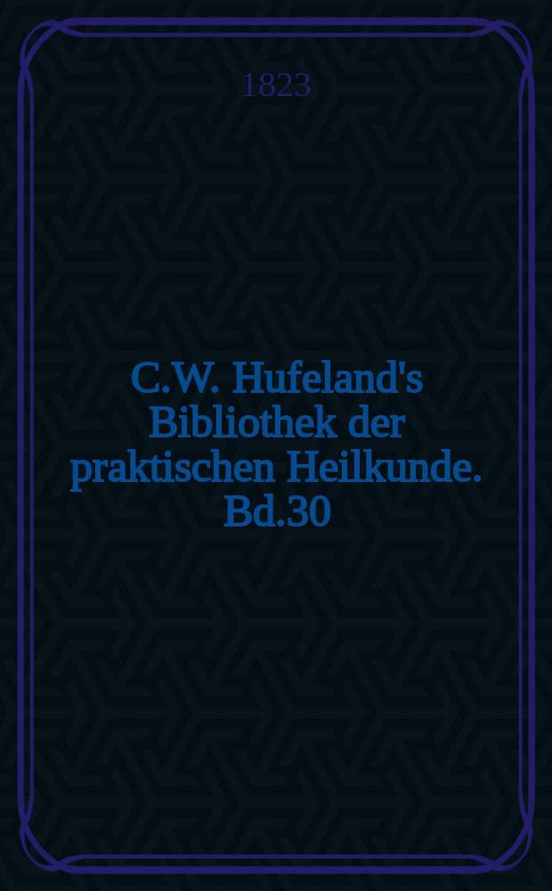 C.W. Hufeland's Bibliothek der praktischen Heilkunde. Bd.30(50), №5/6