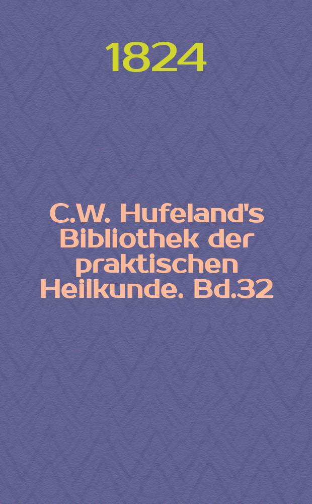 C.W. Hufeland's Bibliothek der praktischen Heilkunde. Bd.32(52), №2