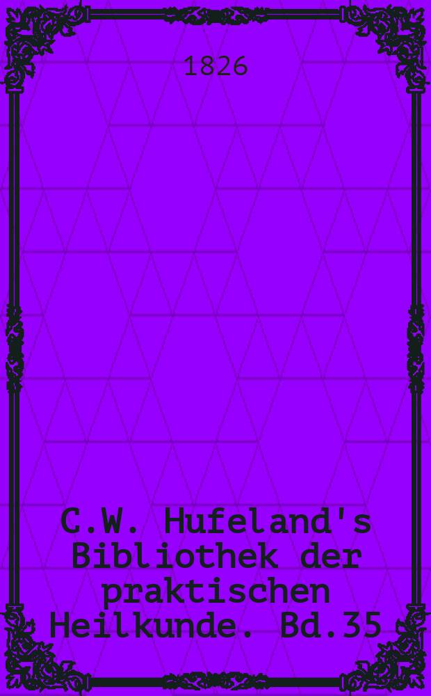 C.W. Hufeland's Bibliothek der praktischen Heilkunde. Bd.35(55), №1