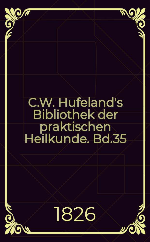 C.W. Hufeland's Bibliothek der praktischen Heilkunde. Bd.35(55), №3