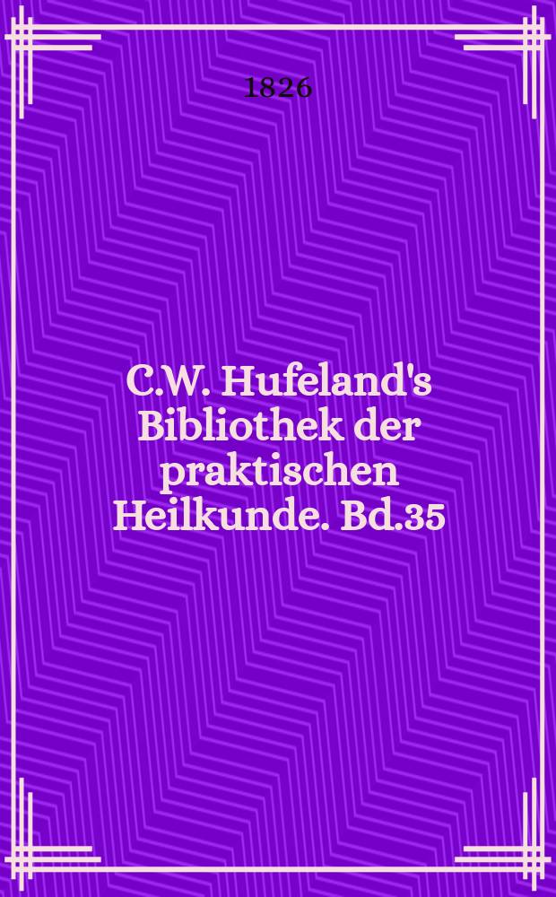C.W. Hufeland's Bibliothek der praktischen Heilkunde. Bd.35(55), №6