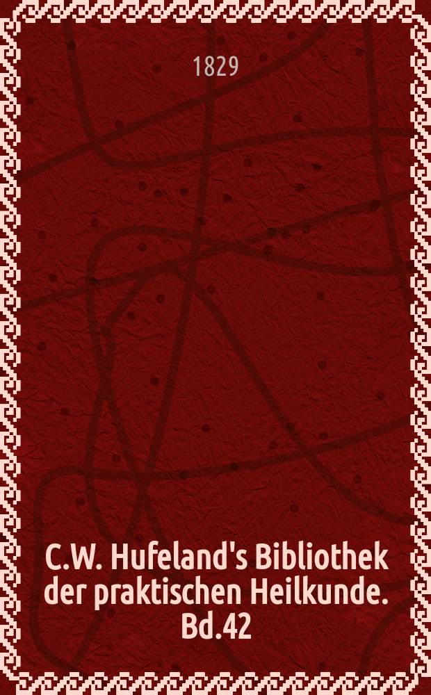 C.W. Hufeland's Bibliothek der praktischen Heilkunde. Bd.42(62), №1