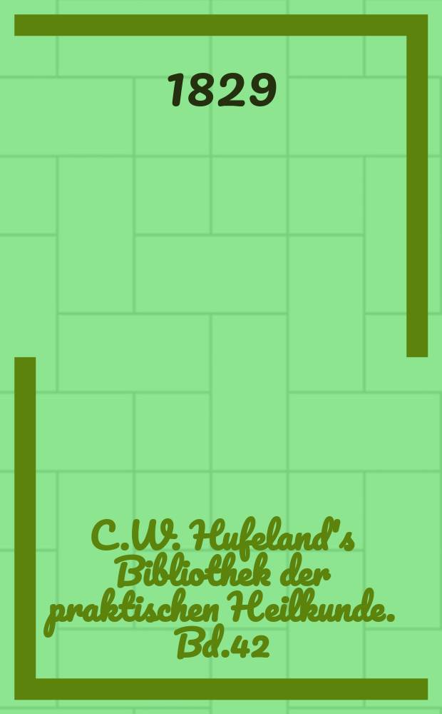 C.W. Hufeland's Bibliothek der praktischen Heilkunde. Bd.42(62), №2