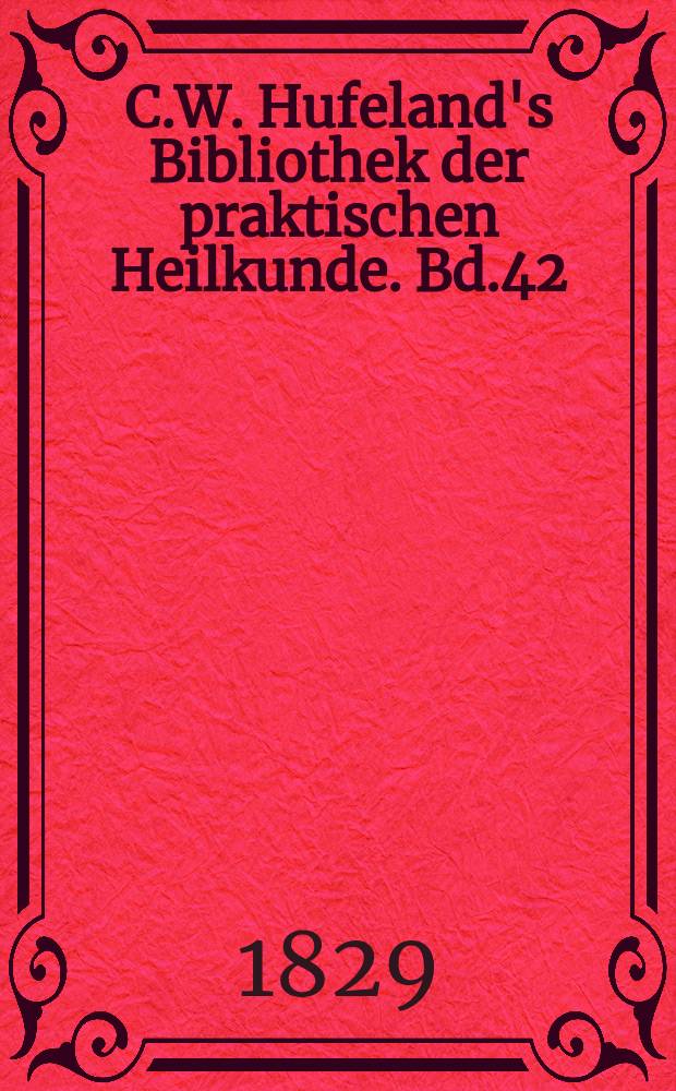 C.W. Hufeland's Bibliothek der praktischen Heilkunde. Bd.42(62), №4/6