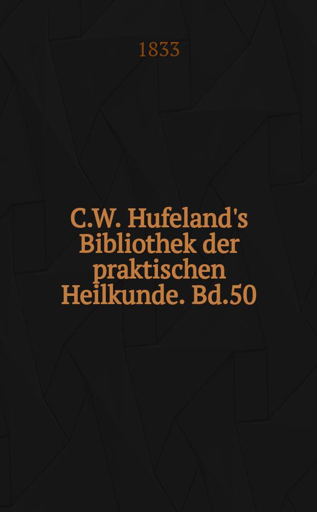 C.W. Hufeland's Bibliothek der praktischen Heilkunde. Bd.50(70), №1