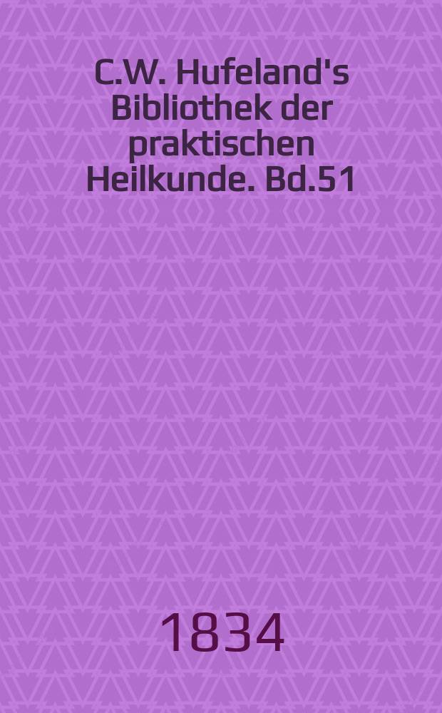 C.W. Hufeland's Bibliothek der praktischen Heilkunde. Bd.51(71), №4