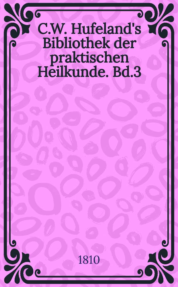 C.W. Hufeland's Bibliothek der praktischen Heilkunde. Bd.3(23), St.1