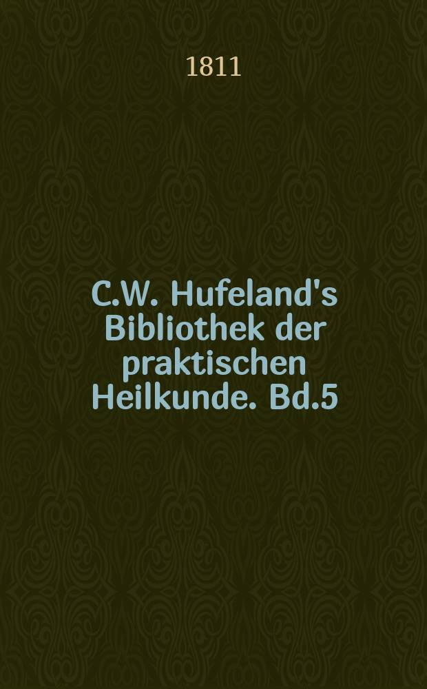 C.W. Hufeland's Bibliothek der praktischen Heilkunde. Bd.5(25), St.4