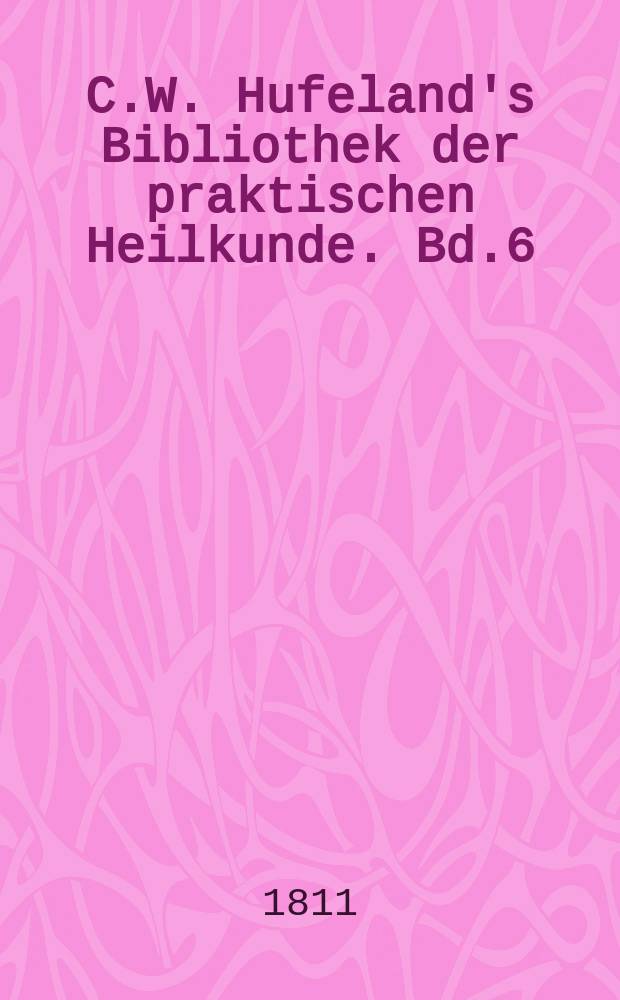 C.W. Hufeland's Bibliothek der praktischen Heilkunde. Bd.6(26), St.7