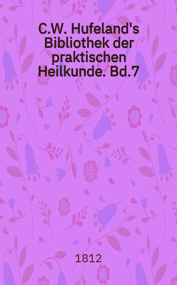 C.W. Hufeland's Bibliothek der praktischen Heilkunde. Bd.7(27), St.1