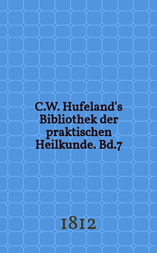 C.W. Hufeland's Bibliothek der praktischen Heilkunde. Bd.7(27), St.3