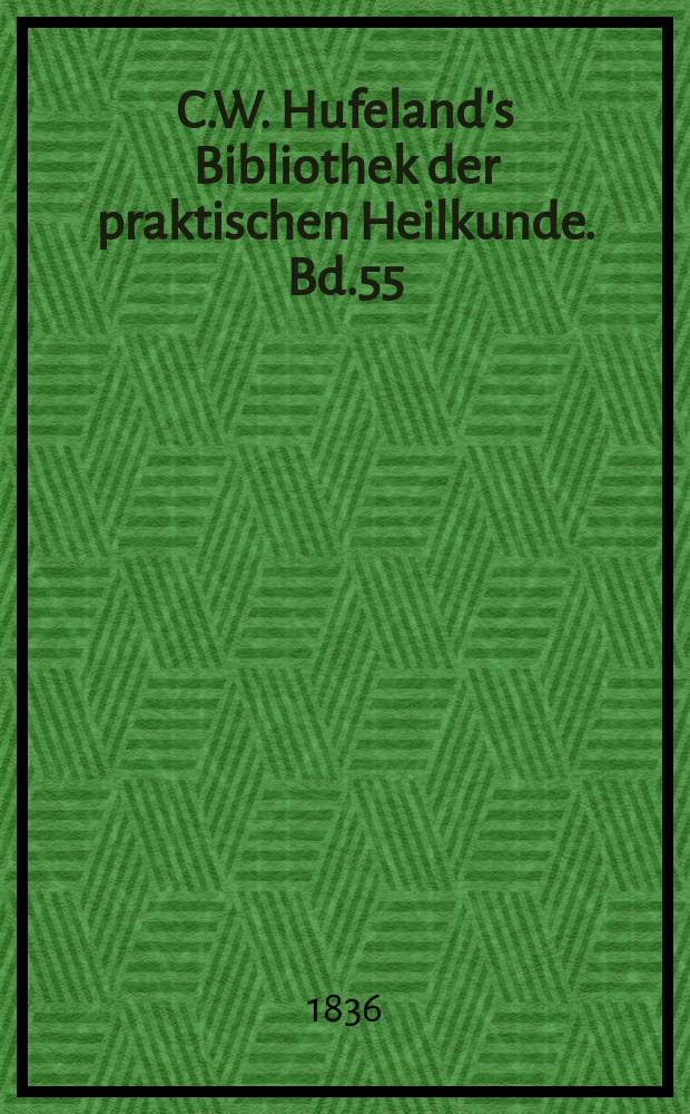 C.W. Hufeland's Bibliothek der praktischen Heilkunde. Bd.55(75), №1
