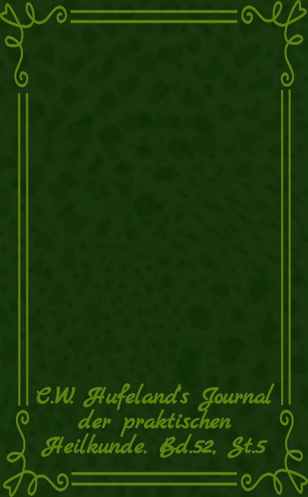 C.W. Hufeland's Journal der praktischen Heilkunde. Bd.52, St.5