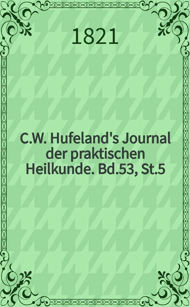 C.W. Hufeland's Journal der praktischen Heilkunde. Bd.53, St.5