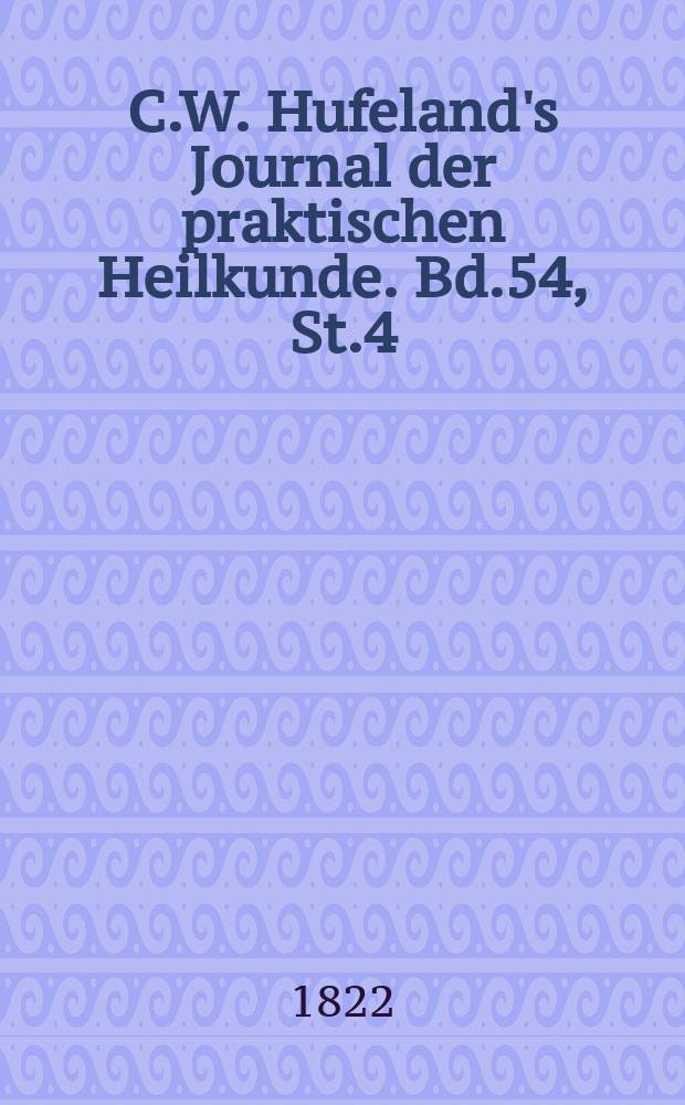 C.W. Hufeland's Journal der praktischen Heilkunde. Bd.54, St.4