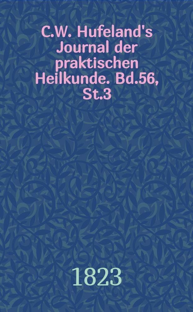 C.W. Hufeland's Journal der praktischen Heilkunde. Bd.56, St.3