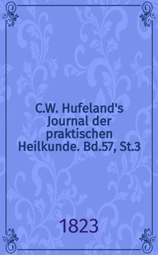 C.W. Hufeland's Journal der praktischen Heilkunde. Bd.57, St.3