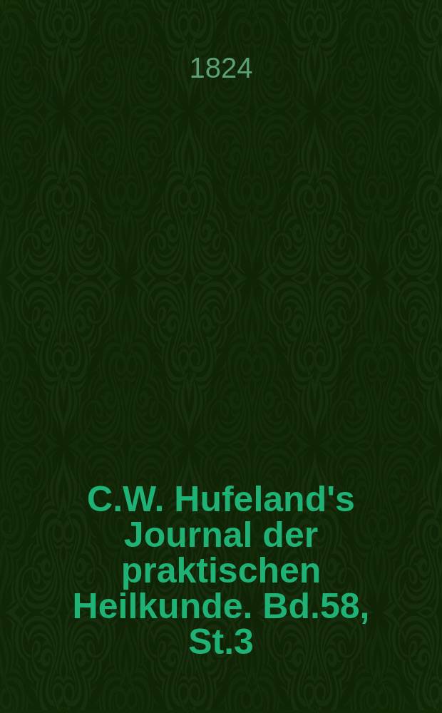 C.W. Hufeland's Journal der praktischen Heilkunde. Bd.58, St.3