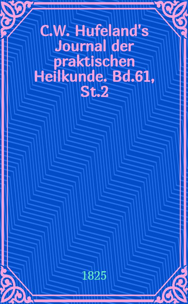 C.W. Hufeland's Journal der praktischen Heilkunde. Bd.61, St.2
