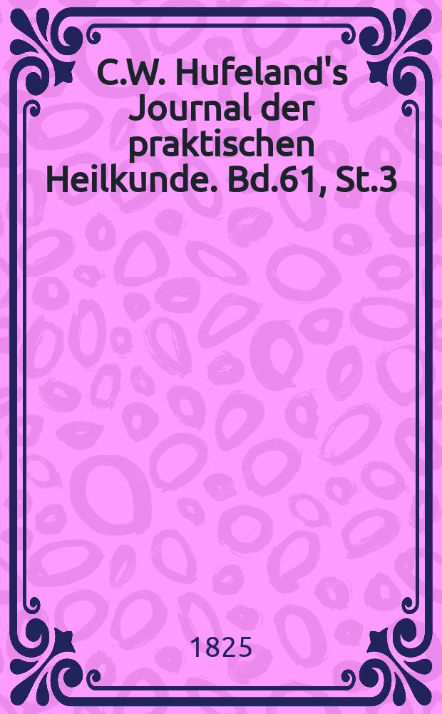 C.W. Hufeland's Journal der praktischen Heilkunde. Bd.61, St.3