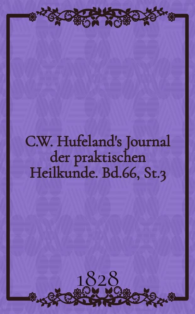 C.W. Hufeland's Journal der praktischen Heilkunde. Bd.66, St.3