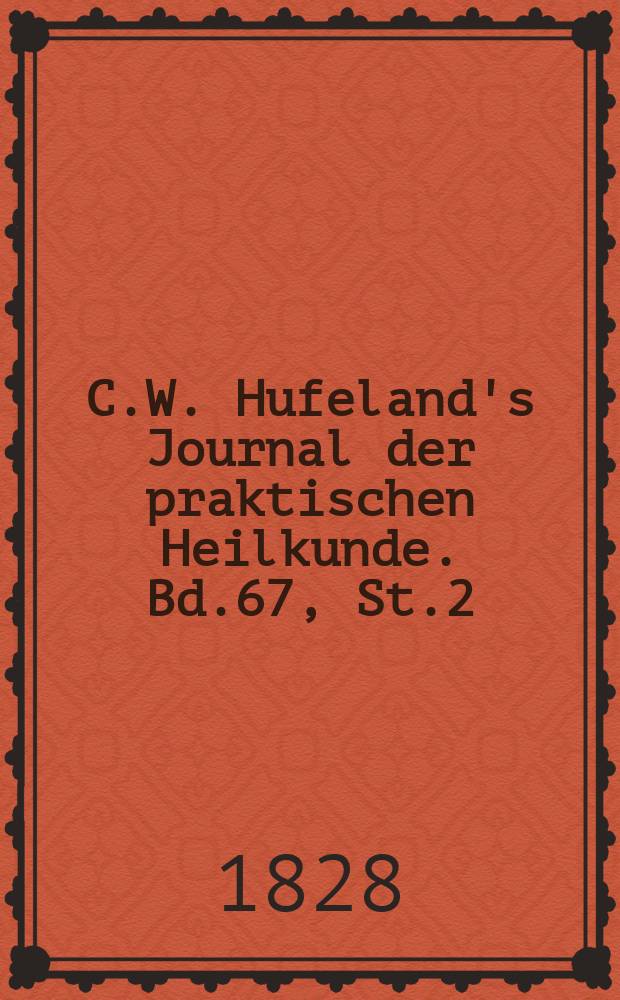 C.W. Hufeland's Journal der praktischen Heilkunde. Bd.67, St.2