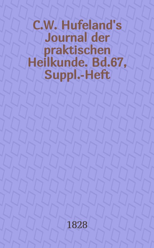 C.W. Hufeland's Journal der praktischen Heilkunde. Bd.67, Suppl.-Heft