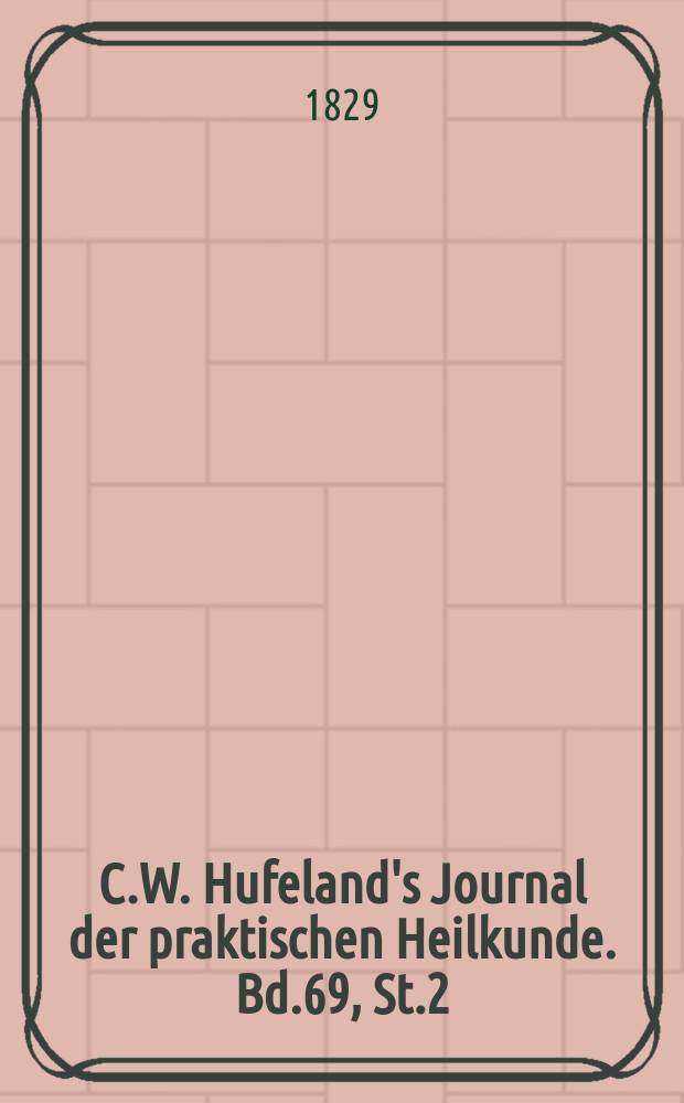 C.W. Hufeland's Journal der praktischen Heilkunde. Bd.69, St.2