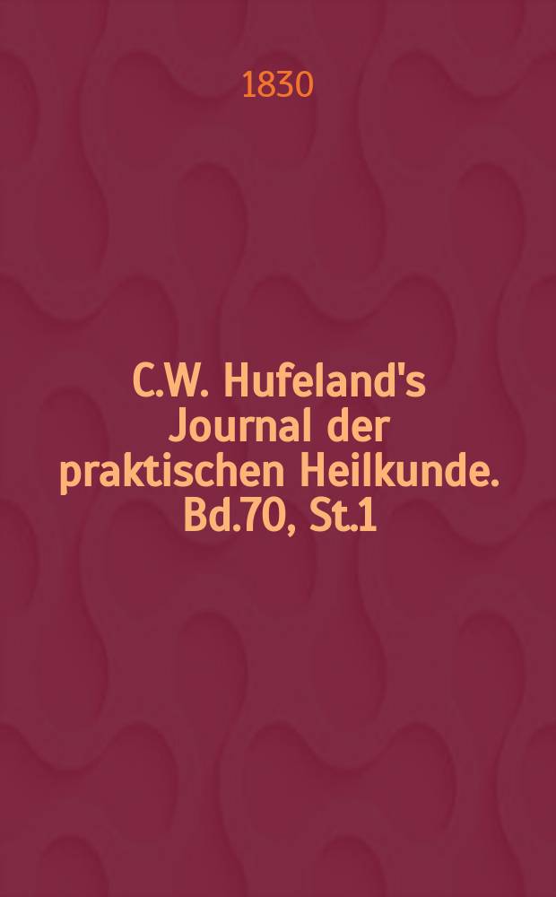 C.W. Hufeland's Journal der praktischen Heilkunde. Bd.70, St.1