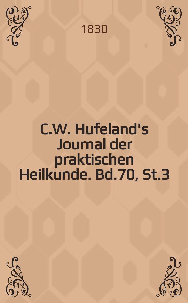 C.W. Hufeland's Journal der praktischen Heilkunde. Bd.70, St.3