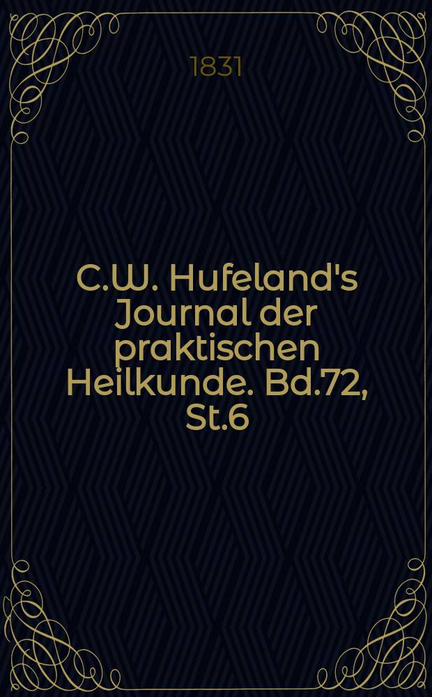 C.W. Hufeland's Journal der praktischen Heilkunde. Bd.72, St.6