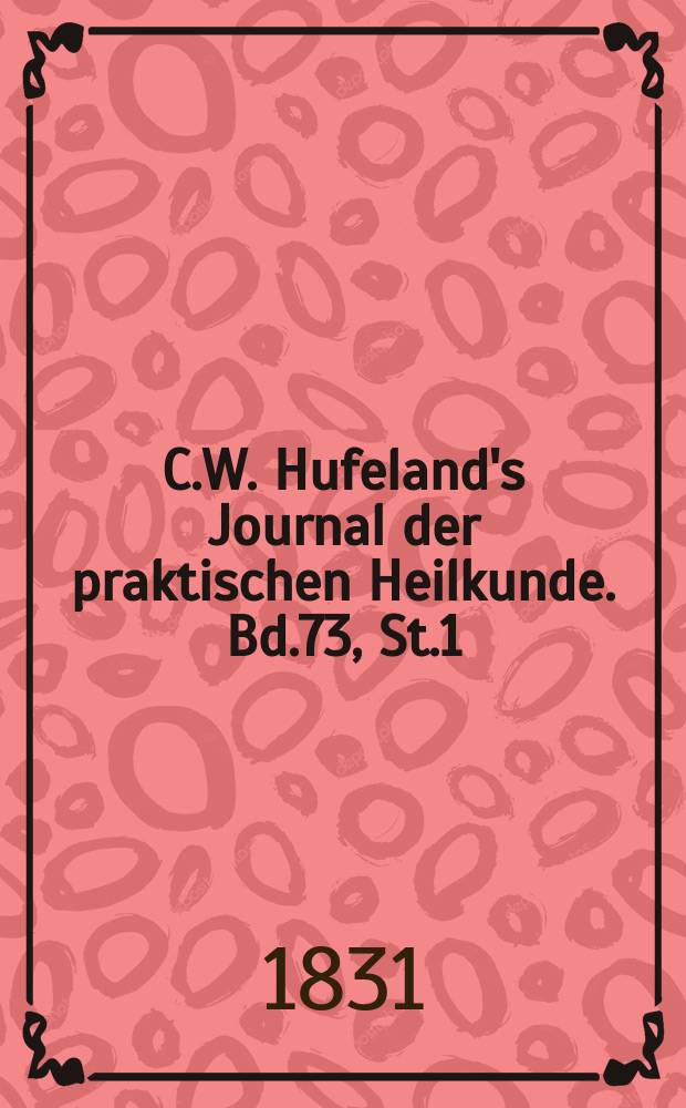 C.W. Hufeland's Journal der praktischen Heilkunde. Bd.73, St.1