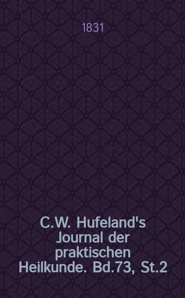 C.W. Hufeland's Journal der praktischen Heilkunde. Bd.73, St.2