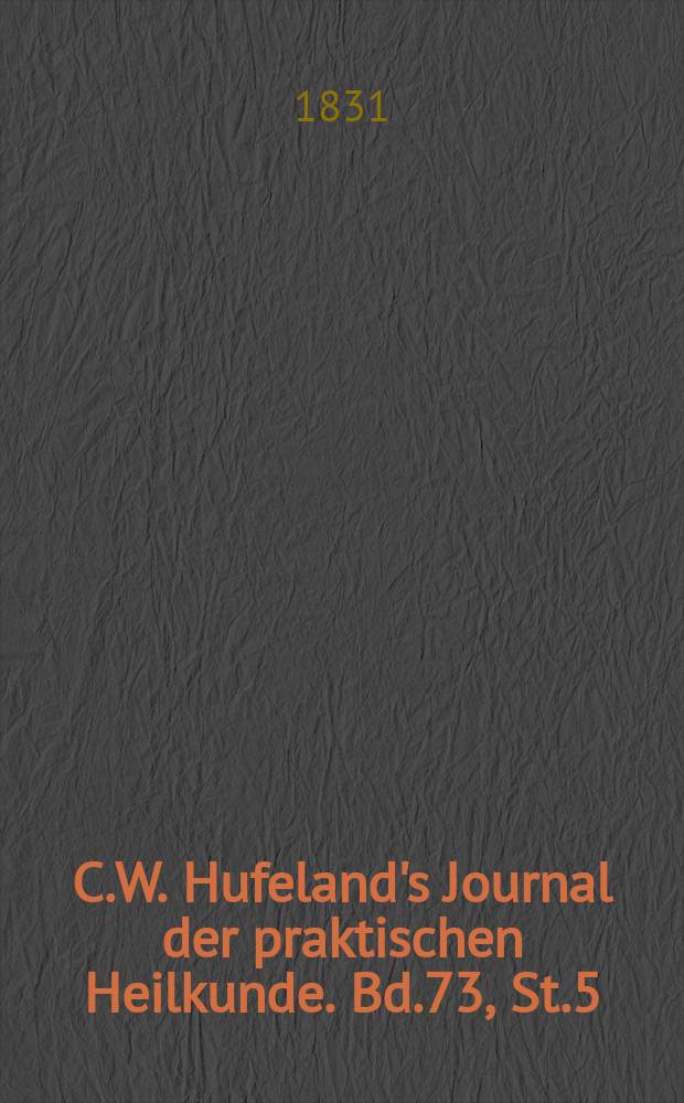 C.W. Hufeland's Journal der praktischen Heilkunde. Bd.73, St.5