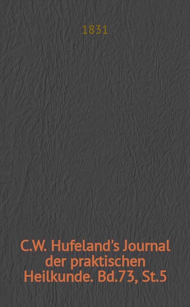 C.W. Hufeland's Journal der praktischen Heilkunde. Bd.73, St.5
