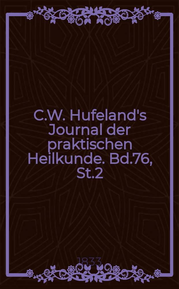 C.W. Hufeland's Journal der praktischen Heilkunde. Bd.76, St.2