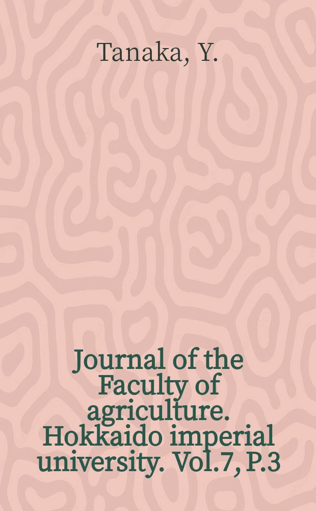 Journal of the Faculty of agriculture. Hokkaido imperial university. Vol.7, P.3 : Genetic studies on the silkworm