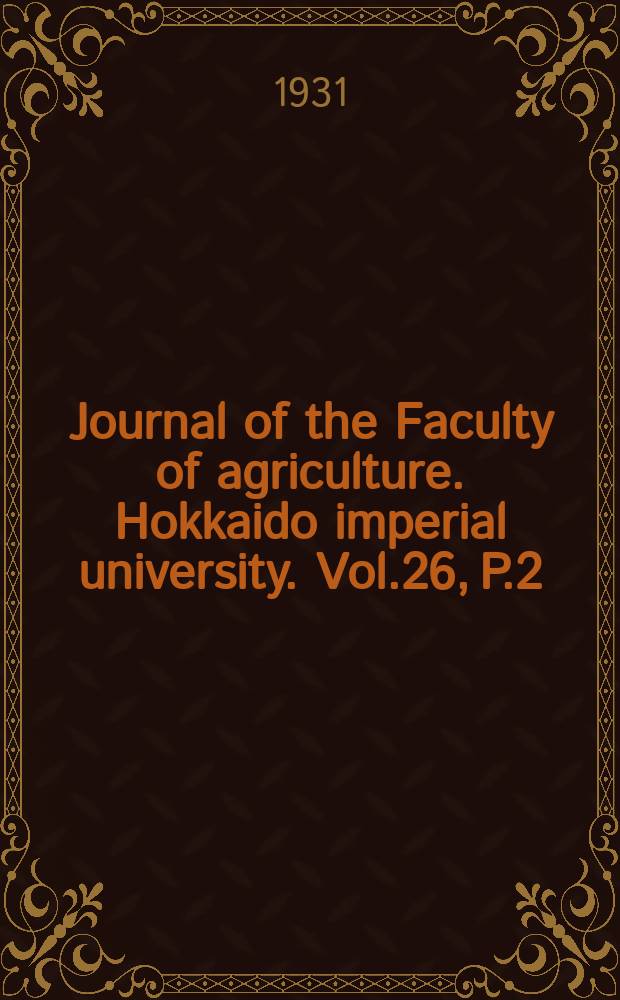 Journal of the Faculty of agriculture. Hokkaido imperial university. Vol.26, P.2 : Flora of Hokkaido and Saghalien