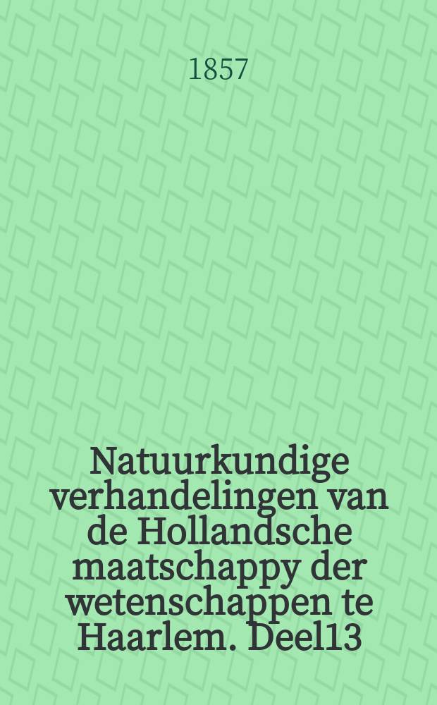 Natuurkundige verhandelingen van de Hollandsche maatschappy der wetenschappen te Haarlem. Deel13