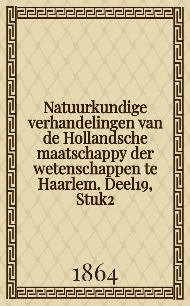 Natuurkundige verhandelingen van de Hollandsche maatschappy der wetenschappen te Haarlem. Deel19, [Stuk2]
