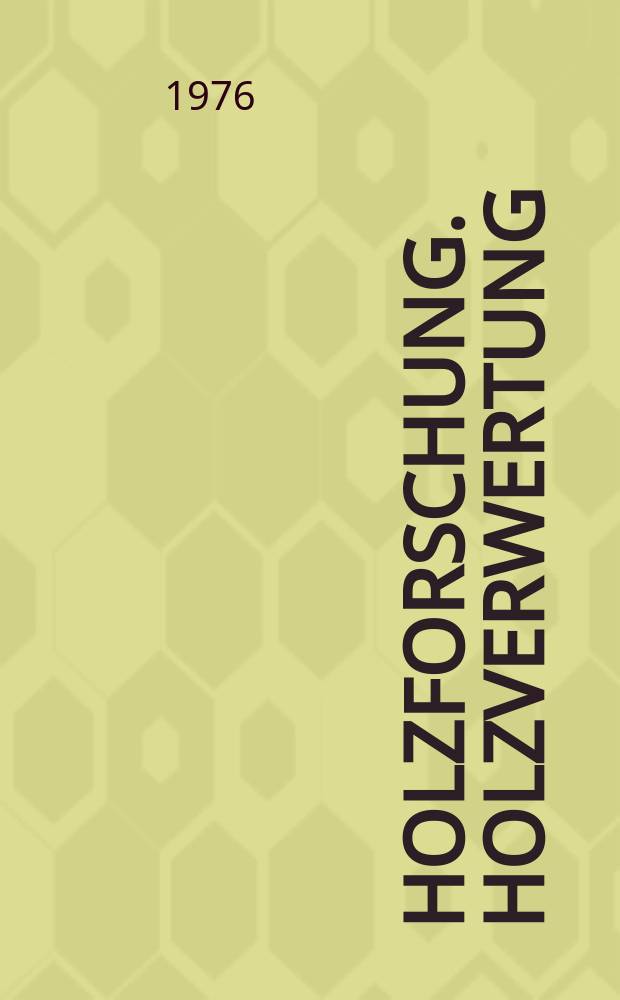 Holzforschung. Holzverwertung : Mitt. der Österr. Ges. für Holzforschung