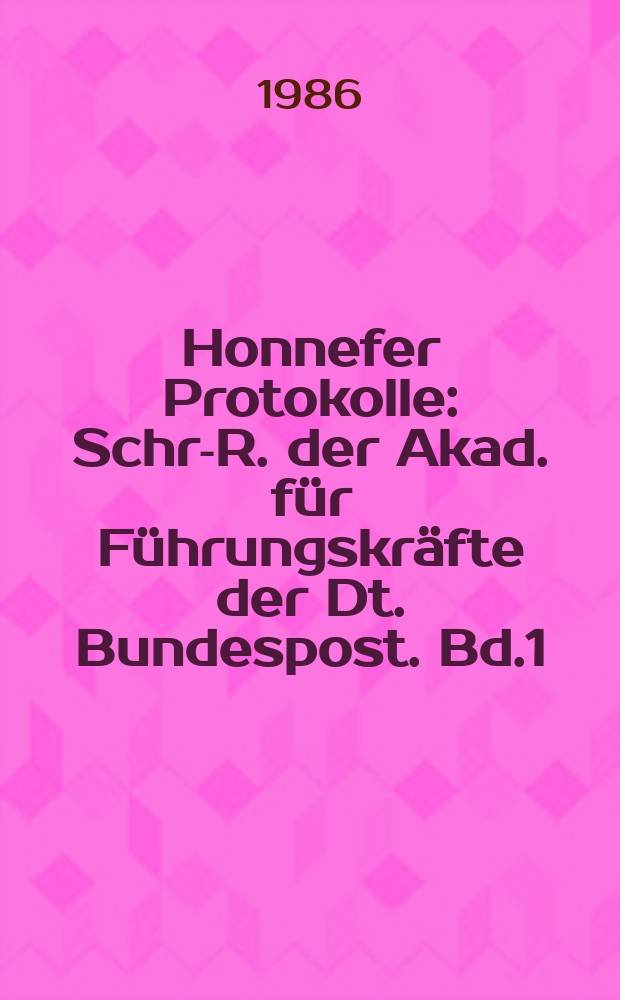 Honnefer Protokolle : Schr.- R. der Akad. für Führungskräfte der Dt. Bundespost. Bd.1 : Der Ausbau der Fernmeldenetze aus der Sicht der Industrie
