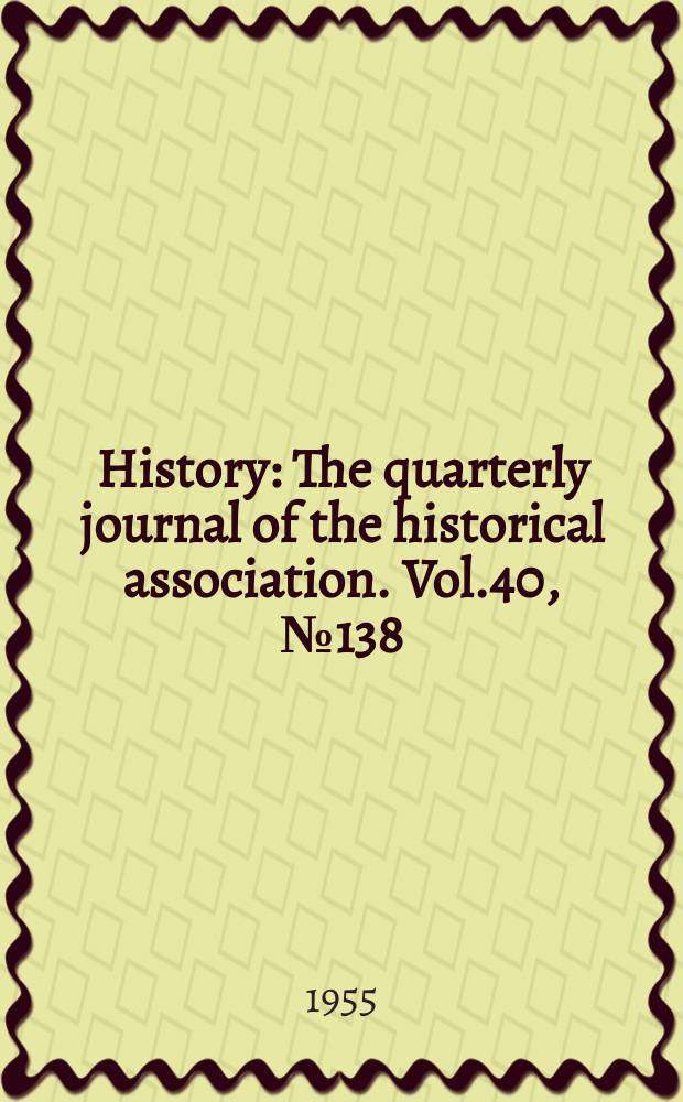 History : The quarterly journal of the historical association. Vol.40, №138/139