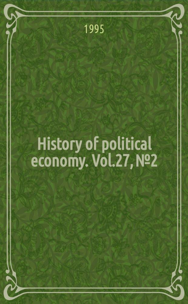 History of political economy. Vol.27, №2